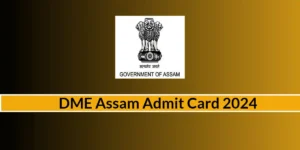 DME Assam Admit Card 2024