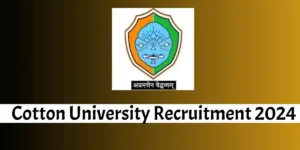 Cotton University Recruitment 2024