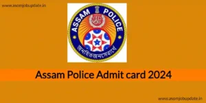 Assam Police Admit card 2024